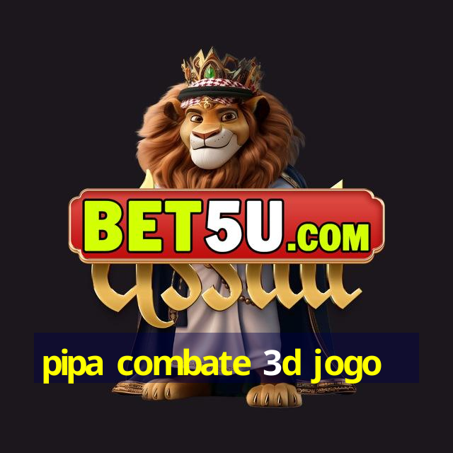 pipa combate 3d jogo